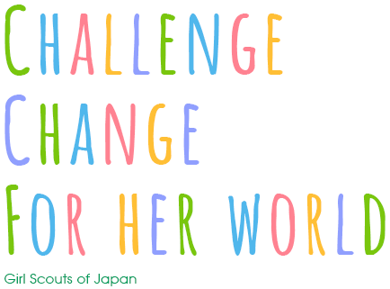 CHALLENGE CHANGE FOR HER WORLD - GIRL SCOUTS OF JAPAN